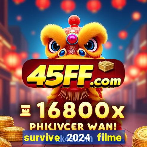 survive 2024 filme completo dublado